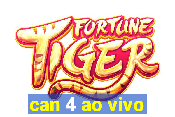 can 4 ao vivo